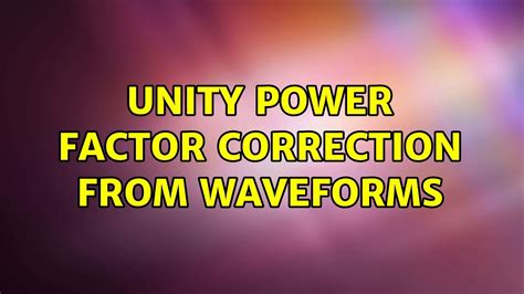 Unity Power Factor Correction from Waveforms - YouTube