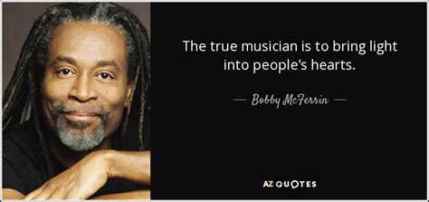 TOP 25 QUOTES BY BOBBY MCFERRIN (of 51) | A-Z Quotes