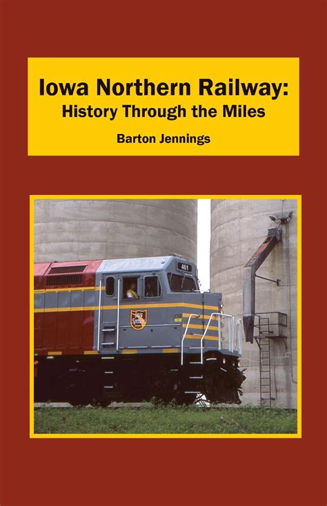 IOWA NORTHERN RAILWAY HISTORY THROUGH THE MILES