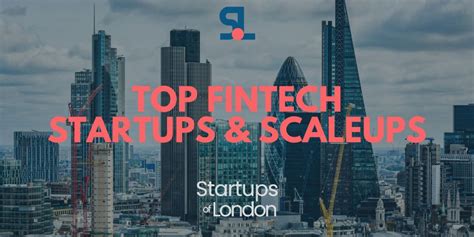 Top FinTech Startups & Scale-ups in the UK Startups of London