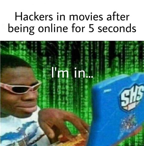 Hackers in movies be like... - Meme by BasedGodEmperorTrump :) Memedroid