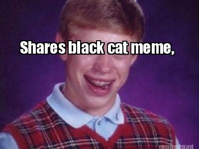 Meme Maker - Shares black cat meme, dies of cat scratch fever. Meme Generator!