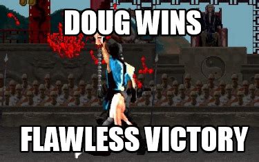 Meme Creator - Funny Doug wins flawless victory Meme Generator at MemeCreator.org!