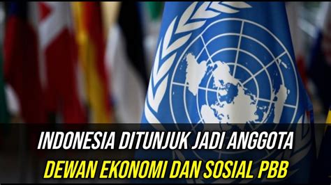 Berita Viral ! Indonesia Ditunjuk Jadi Anggota Dewan Ekonomi dan Sosial ...