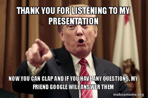 Thank you for listening to my presentation Now you can clap and if you have any questions, my ...