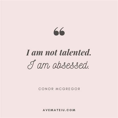 I am not talented. I am obsessed. – Conor McGregor Quote 403 - Ave Mateiu