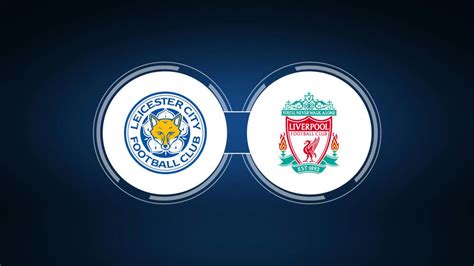 Leicester City vs. Liverpool FC: Live Stream, TV Channel, Start Time ...