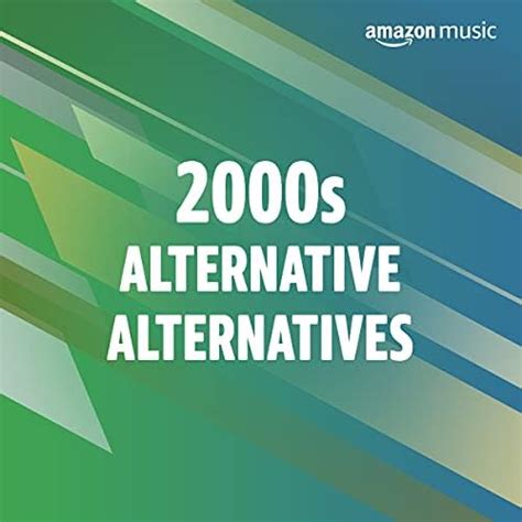 2000s Alternative Alternatives Playlist on Amazon Music Unlimited