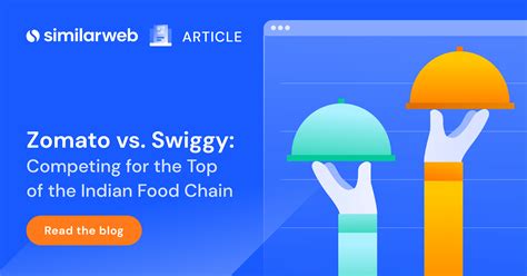 Zomato vs. Swiggy: Who Can Deliver? | Similarweb