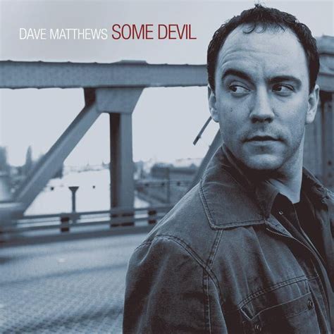 Dave Matthews – Some Devil Lyrics | Genius Lyrics