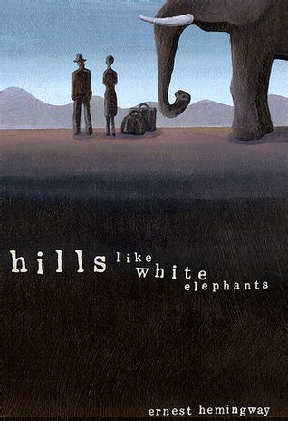 Hills like White Elephants by Ernest Hemingway — Reviews, Discussion, Bookclubs, Lists