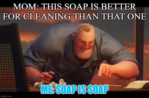 soap is soap - Imgflip