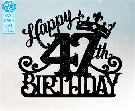 47 47th Birthday Cake Topper Svg 47 47th Happy Birthday Cake | Etsy