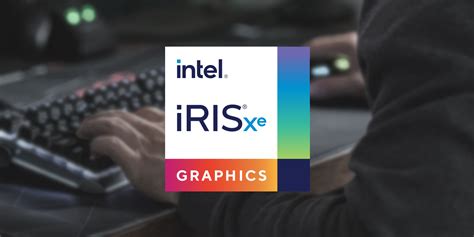 Intel Iris Xe Graphics Review: Features, Pros, and Cons - Profolus