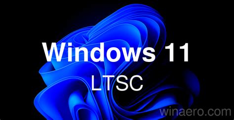 The next Windows 11 LTSC releases will be available in the second half of 2024