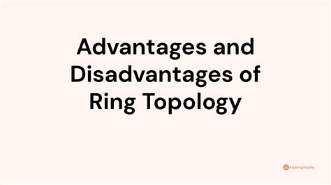 Advantages and Disadvantages of Ring Topology