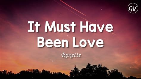 Roxette - It Must Have Been Love [Lyrics] - YouTube