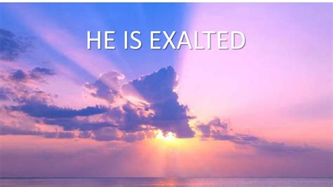 HE IS EXALTED - YouTube