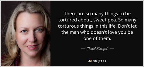 Cheryl Strayed quote: There are so many things to be tortured about ...