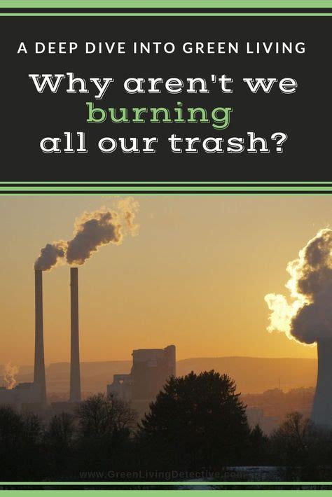 Why aren't we burning all our trash | Waste to energy, Green life, Burns