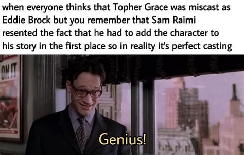 When everyone thinks that Topher Grace was miscast as Eddie Brock but you remember that Sam ...