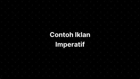 Contoh Iklan Imperatif - IMAGESEE