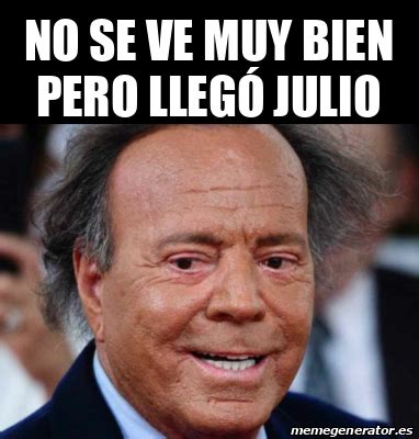 Meme Personalizado - No se ve muy bien pero llegó Julio - 31734450