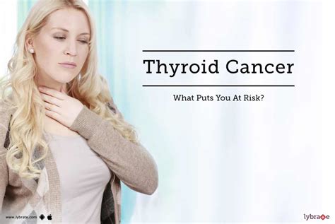 Thyroid Cancer - What Puts You At Risk? - By Dr. Hanish Gupta | Lybrate