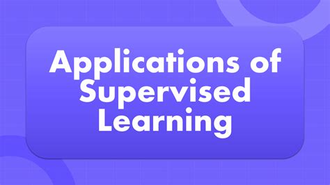 Applications of Supervised Learning