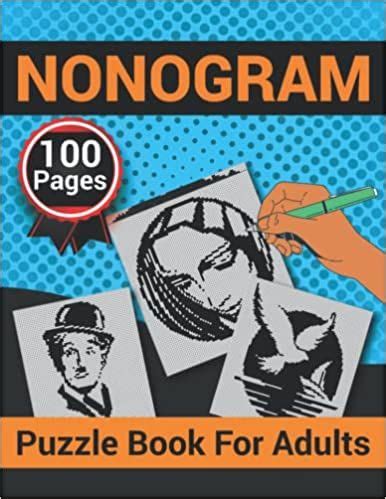 Nonogram Puzzle Book For Adults: Challenging puzzle collection of hanjie, griddlers, pic-a-pix ...