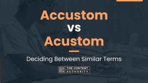 Accustom vs Acustom: Deciding Between Similar Terms