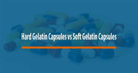 Differences Between Hard Gelatin Capsules and Soft Gelatin Capsules