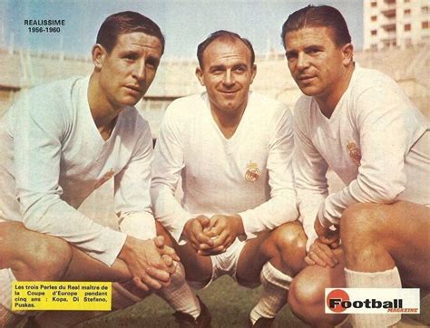 Raymond Kopa, Alfredo Di Stéfano and Ferenc Puskás - Real Madrid Soccer Memes, Soccer Quotes ...