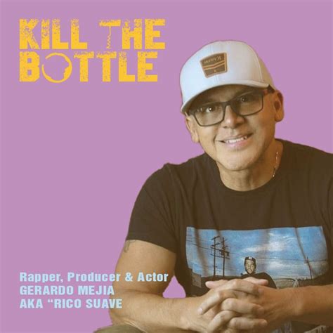 Gerardo Mejia aka "Rico Suave" – Kill The Bottle – Lyssna här – Podtail