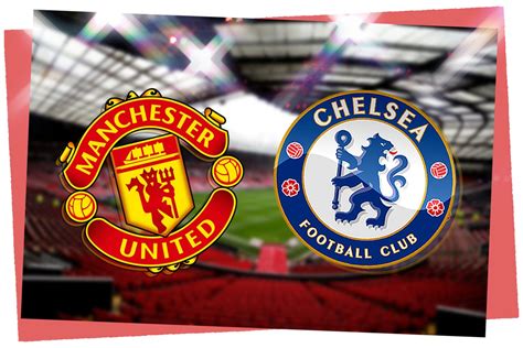 Manchester United vs Chelsea: Prediction, kick-off time, TV, live ...