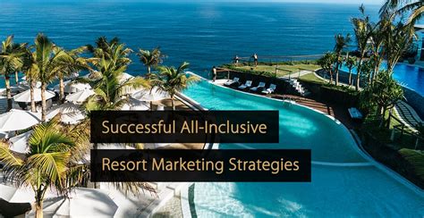 All-Inclusive Resorts: Successful & Effective Marketing Strategies