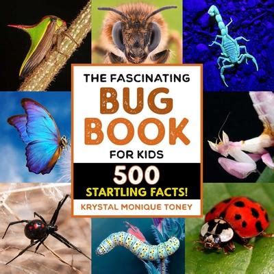 The Fascinating Bug Book for Kids: 500 Startling Facts! by Krystal Monique Toney, Paperback ...