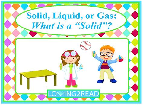 Solid, Liquid, or Gas: What is a Solid? - Loving2Read