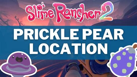 Slime Rancher 2 - Prickle Pear Locations - YouTube