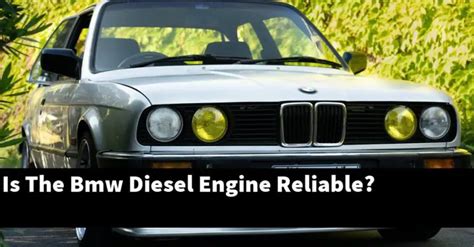 Is The BMW Diesel Engine Reliable? - BMWTopics