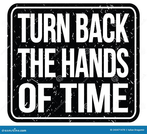 TURN BACK the HANDS of TIME, Words on Black Stamp Sign Stock Illustration - Illustration of ...