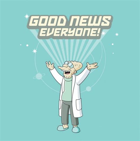 Good News Everyone Futurama Quotes. QuotesGram