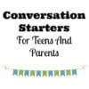 Good Conversation Starters For Teens And Parents