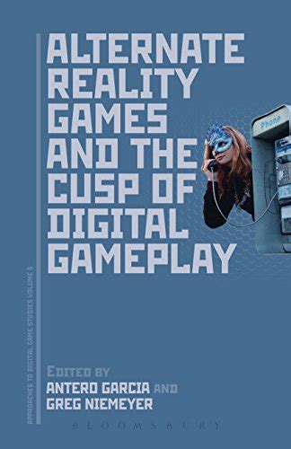 Alternate Reality Games and the Cusp of Digital Gameplay (Approaches to Digital Game Studies ...