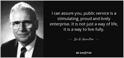 Lee H. Hamilton quote: I can assure you, public service is a stimulating, proud...