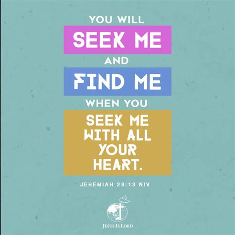 VERSE OF THE DAY You will seek me and find me when you seek me with all your heart. Jeremiah 29: ...