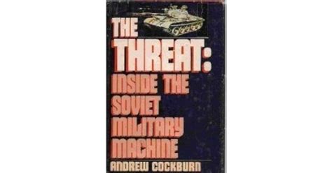 The Threat: Inside The Soviet Military Machine by Andrew Cockburn