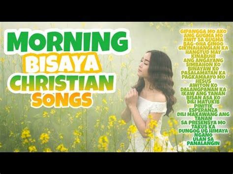 MORNING BISAYA CHRISTIAN SONGS | CHRISTIAN SONGS COMPILATIONS | NONSTOP BISAYA SONGS 2020 ...