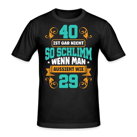 40 Ist Gar Nicht So Schlimm Geburtstag Geschenk T-Shirt | eBay