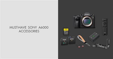 10 Best Sony A6000 Accessories for All Purposes